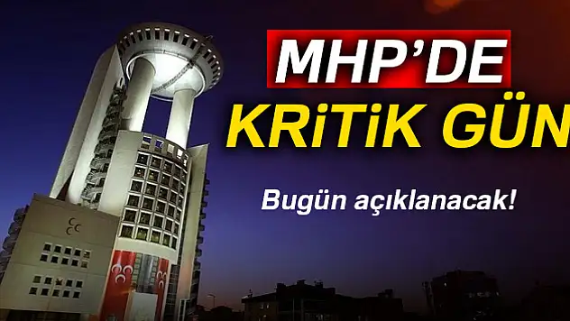 MHP'de kritik gün! Bugün açıklanıyor