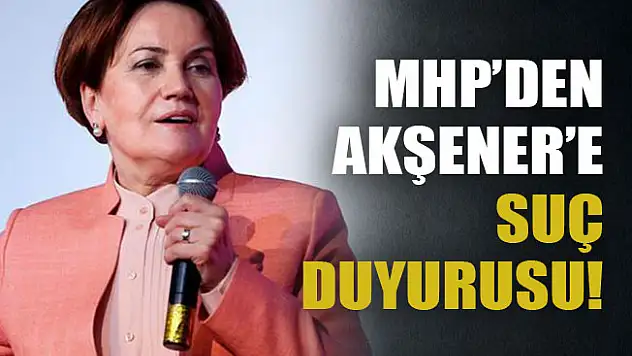 MHP'den Meral Akşener'e Bir Suç Duyurusu Daha