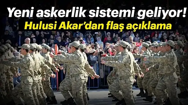Milli Savunma Bakanı Hulusi Akar, Yeni Askerlik Sistemi Hakkında Bilgi Verdi!