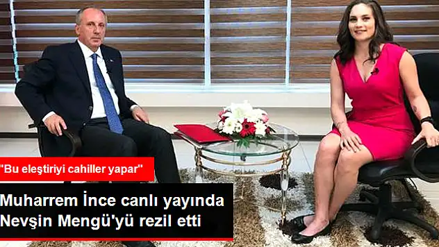 Muharrem İnce Canlı Yayında Nevşin Mengü'yü Rezil Etti: Bu Eleştiriyi Yapan Cahildir