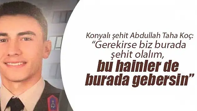 O kahraman Konyalı Şehit Abdullah Koç'muş