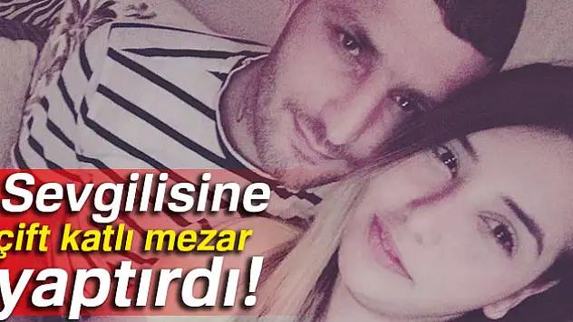Öldürülen sevgilisine mezar yaptırdı