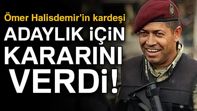 Ömer Halisdemir'in kardeşi adaylık için kararını verdi!
