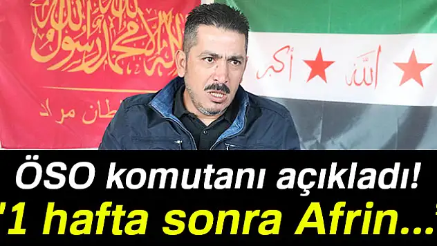 ÖSO komutanı: '1 hafta sonra Afrin teröristlerden temizlenir'