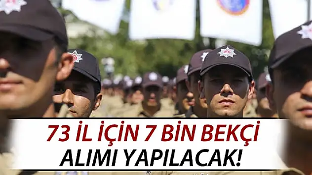 Polis Akademisi, 73 İlde 7 Bin Yeni Bekçi Alacak