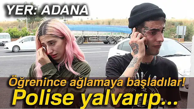 Polise gözyaşları içinde yalvardılar