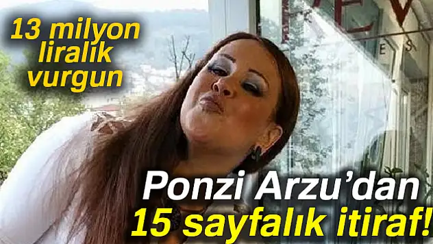 Ponzi Arzu'dan 15 sayfalık itiraf