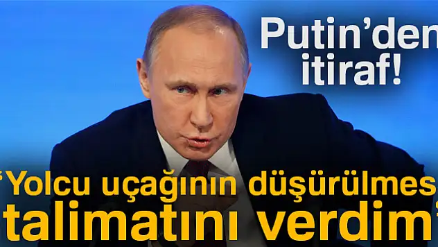 Putin'den itiraf: 'Yolcu uçağının düşürülmesi talimatını verdim'