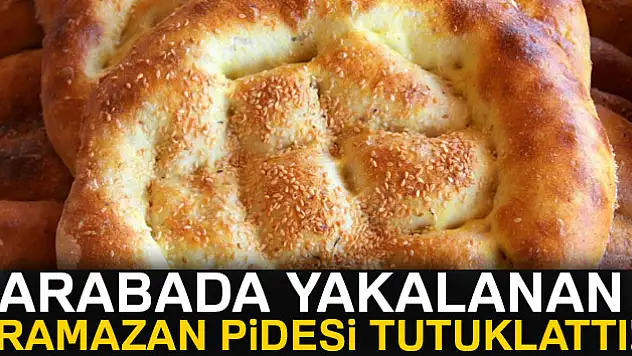 Ramazan pidesi tutuklattı