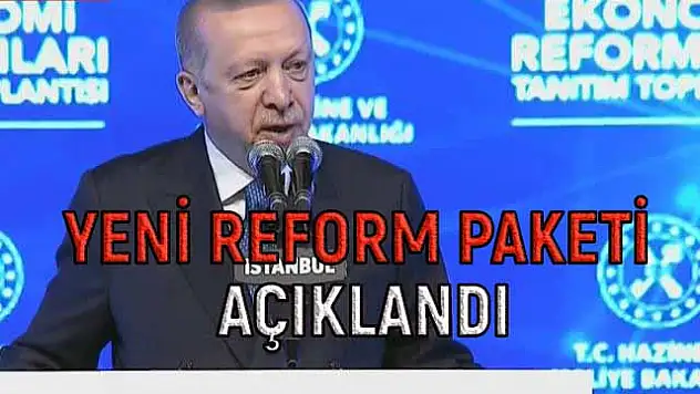 REFORM PAKETİ AÇIKLANDI! İŞTE YENİ DÖNEMİN YOL HARİTASI