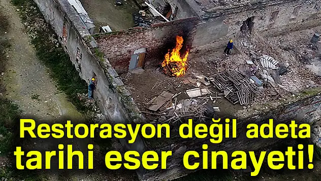 Restorasyon değil adeta tarihi eser cinayeti