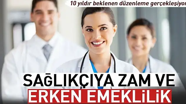 Sağlıkçıya zam ve erken emeklilik