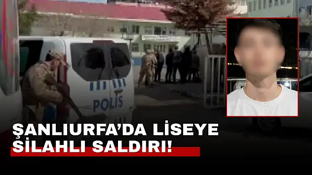 Şanlıurfa'da liseye silahlı saldırı: 16 kişi yaralandı