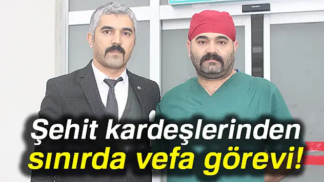 Şehit kardeşlerinden sınırda vefa görevi