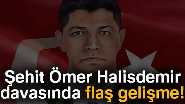 Şehit Ömer Halisdemir davasında flaş gelişme!