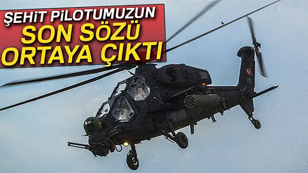 Şehit pilotumuzun son sözü