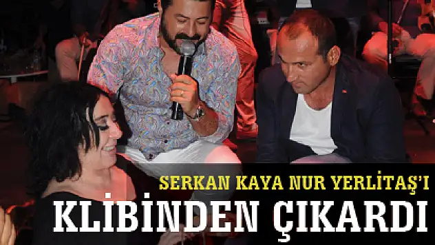 SERKAN KAYA NUR YERLİTAŞ'I KLİBİNDEN ÇIKARDI!