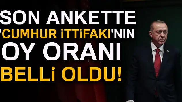 Son ankette 'Cumhur İttifakı'nın oy oranı belli oldu!