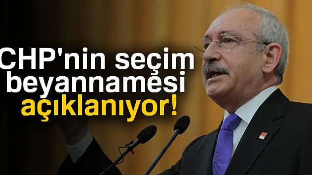 Son dakika: CHP'nin seçim beyannamesi açıklanıyor