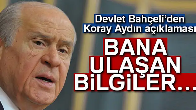 Son dakika... MHP lideri Devlet Bahçeli'den Koray Aydın açıklaması