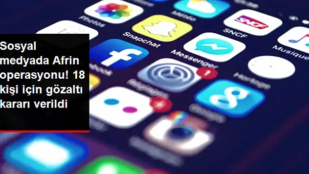 Sosyal medyadan terör propagandası yapan 18 kişi hakkında gözaltı kararı
