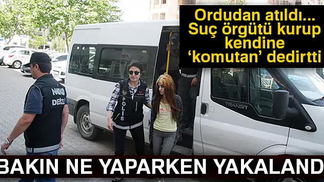 Suç örgütü kurup kendisine 'komutan' dedirtti! Bakın ne yaparken yakalandı...