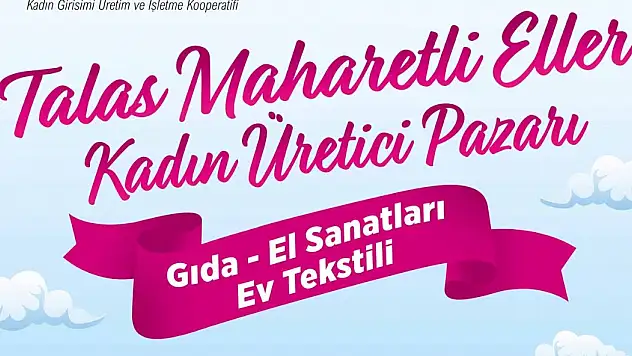 ''TALAS'TA 'MAHARETLİ ELLER ÜRETİCİ' PAZARI AÇILIYOR''