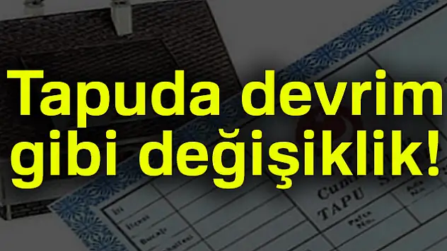 Tapuda devrim gibi değişiklik!