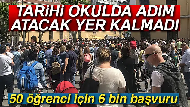 Tarihi okula 50 öğrenci için 6 bin başvuru