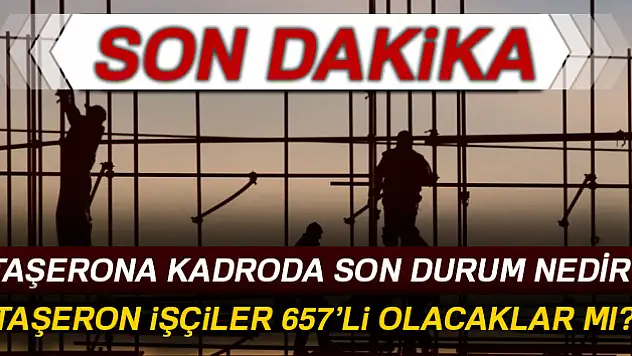 Taşerona kadroda son durum nedir?