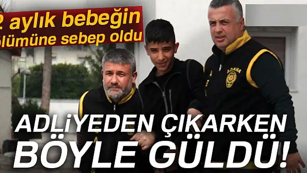 Tekmeyle 2 aylık bebeğin ölümüne neden oldu, güldü