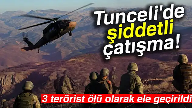 Tunceli'de 3 terörist etkisiz hale getirildi