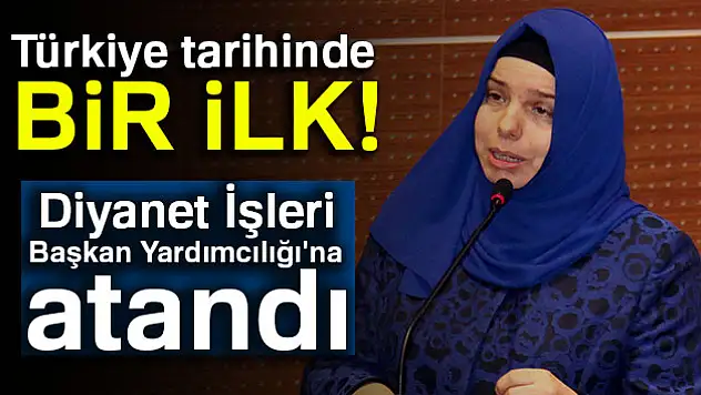 Türkiye tarihinde bir ilk! Diyanet İşleri Başkan Yardımcılığı'na bir kadın atandı