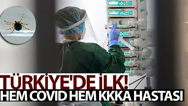TÜRKİYE'DE İLK: HEM COVİD HEM KKKA HASTASI