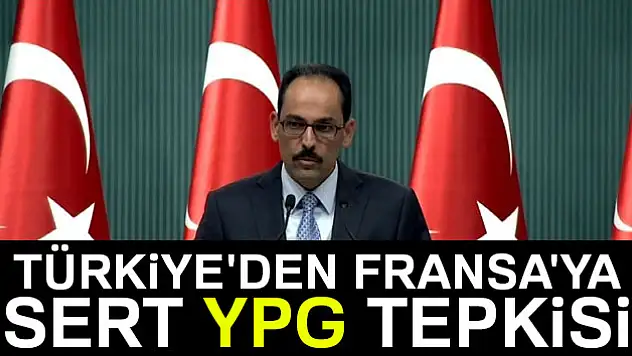 Türkiye'den Fransa'ya sert YPG tepkisi