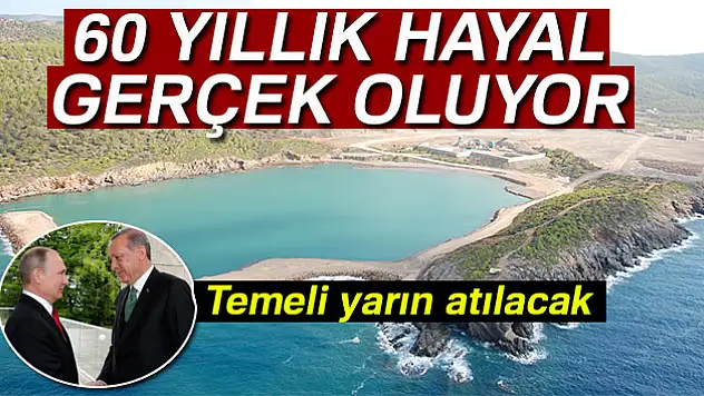Türkiye'nin 60 yıllık hayali gerçek oluyor