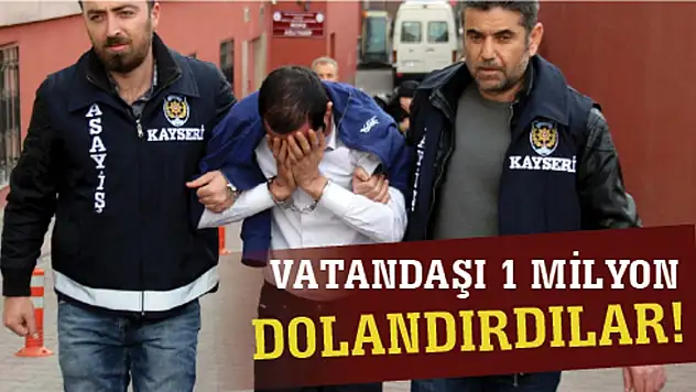 Vatandaşı 1 milyon TL dolandıran şahıslar özel ekipler tarafından yakalandı