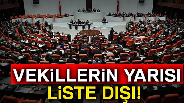 Vekillerin yarısı liste dışı!