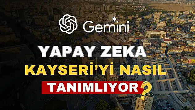 Yapay zeka Kayseri'yi nasıl görüyor?