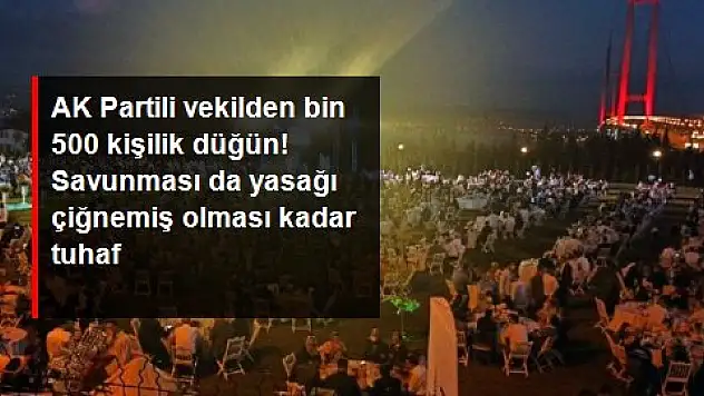 OĞLUNUN DÜĞÜNÜ TEPKİ ÇEKEN VEKİLDEN İLGİNÇ SAVUNMA