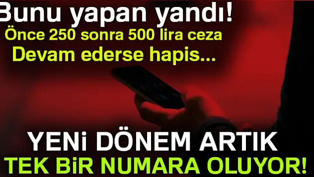 Yeni dönem artık tek bir numara oluyor!