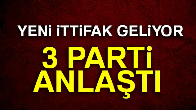 Yeni ittifak geliyor! 3 parti anlaştı
