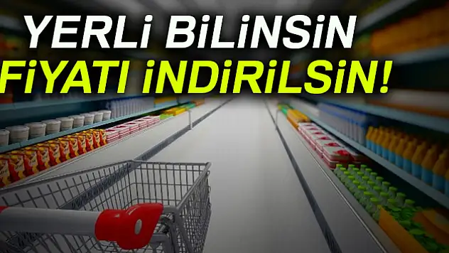 Yerli bilinsin fiyatı indirilsin