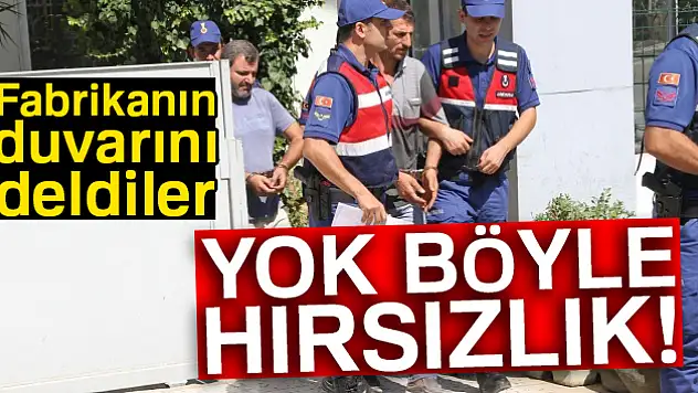 Yok böyle hırsızlık: Fabrikanın duvarını deldiler