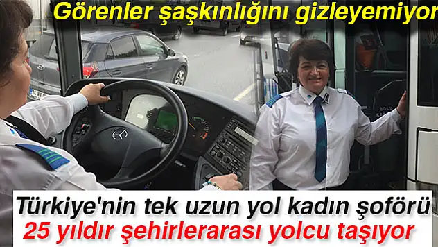 Yolların Nazan Kaptanı 25 yıldır şehirlerarası yolcu taşıyor