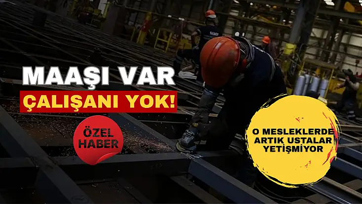 Maaşı var, ama çalışanı yok! O mesleklerde artık ustalar yetişmiyor