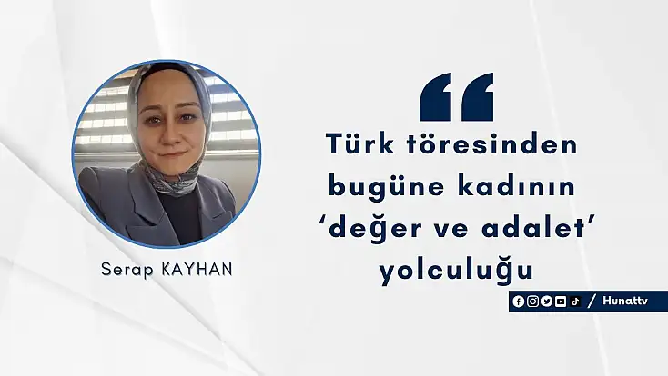 Türk töresinden bugüne kadının ‘değer ve adalet’ yolculuğu