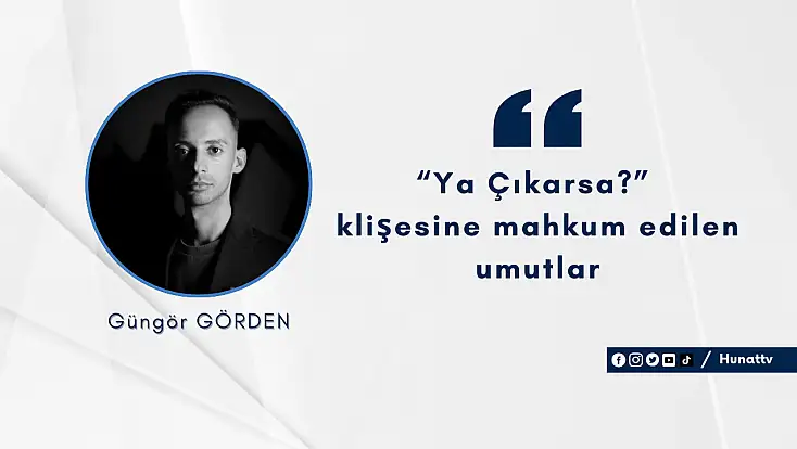 “Ya çıkarsa?” klişesine mahkum edilen umutlar
