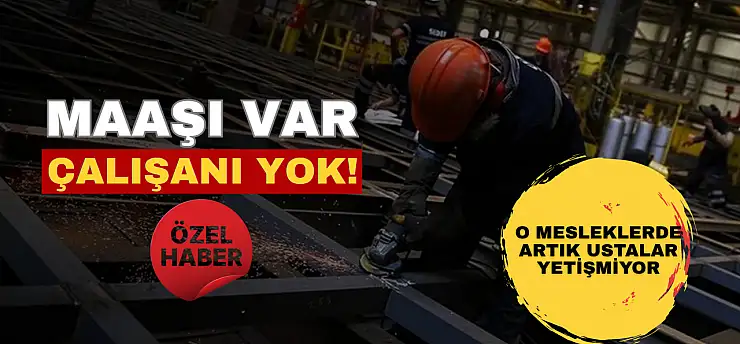 Maaşı var, ama çalışanı yok! O mesleklerde artık ustalar yetişmiyor