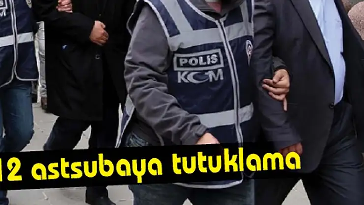 12 astsubaya tutuklama